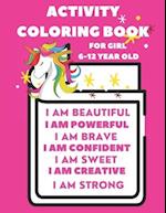 Activity Book For 6-12 year old girl: Coloring Activity Book for 6-12 year old girl (I am Powerful, I am Beautiful, I am Curious, I am Creative, I am 