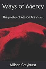 Ways of Mercy: The poetry of Allison Grayhurst 