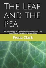 The Leaf and the Pea: An Observer's Anthology of Poems, on Life, Nature and the World Around Us. 
