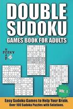 Double Sudoku Games Book for Adults Vol.1: Easy Sudoku Games to Help Your Brain. Over 100 Sudoku Puzzles with Solutions. 