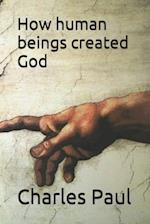 How human beings created God