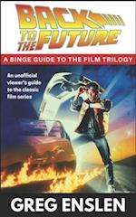 Back to the Future: A Binge Guide to the Movies 