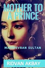 Mother to a Prince: Mahidevran Sultan 