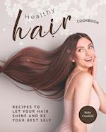 Healthy Hair Cookbook: Recipes to Let Your Hair Shine and Be Your Best Self 