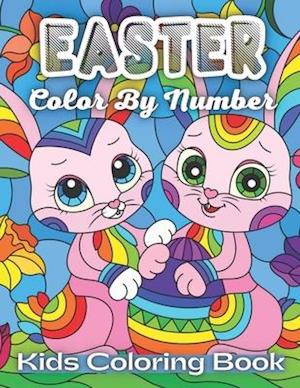 Easter Color By Number Kids Coloring Book: An Amazing Coloring Book For Kids To Relax And Relieve Stress With Easter Illustrations ( Easter Coloring B