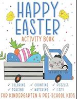 Happy Easter Activity Book: For Kindergarten & Pre-school Kids. 50 Pages of fun coloring, counting, puzzles, tracing, matching, I Spy and many more. 