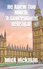 He Knew Too Much : 'A Government Betrayal' 