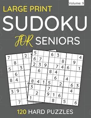 Large Print Sudoku For Seniors : 120 Hard Puzzles For Adults & Seniors (Volume: 9)