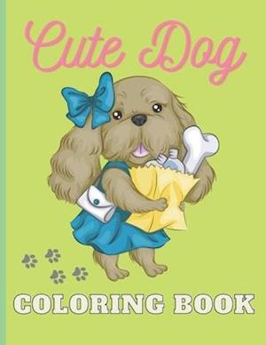 Cute Dogs Coloring Book: Coloring book gift for Dog Lover Toddlers, kids, girls, Ages 2-8, on Birthday, Easter Sunday, Christmas day or any other occa