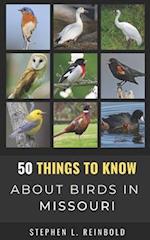 50 Things to Know About Birds in Missouri: Birds to Watch in the Show Me State 