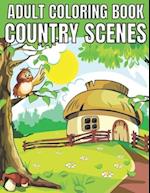 Adult coloring book country scenes: An Adult Coloring Book With Charming Country Scenes, Rustic Landscapes, Cozy Homes, and More!Magical Garden Scenes