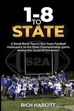 1-8 To State: A SMALL RURAL TOWN'S RUN FROM FOOTBALL IRRELEVANCE TO THE STATE CHAMPIONSHIP GAME DURING THE COVID-19 PANDEMIC 