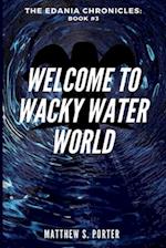 Welcome to Wacky Water World