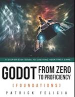 Godot from Zero to Proficiency (Foundations): A step-by-step guide to create your game with Godot 