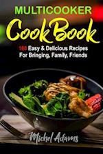 MultiCooker Cookbook: 160 Easy & Delicious Recipes For Bringing, Family, Friends 