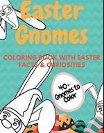 Easter Gnomes Coloring Book With Easter Facts & Curiosities: Perfect Gift For Spring Holidays For Kids And Adults 