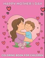 Happy mother's day Coloring book for children : Cute Mommy and Baby Designs For Toddlers and coloring, for best memories with your lovely mother/ best