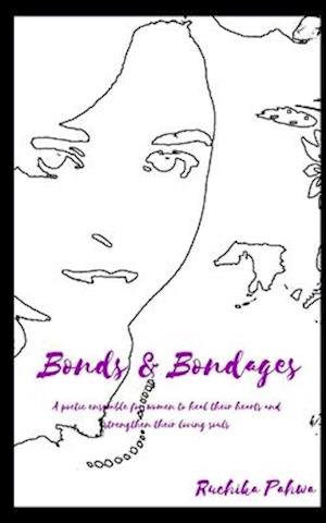 Bonds & Bondages: A poetic ensemble for women to heal their hearts and strengthen their loving souls