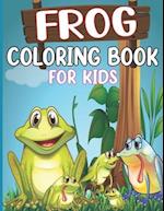 Frog coloring book for kids: An Kids Coloring Book with Fun Easy and Relaxing Coloring Pages Frog Inspired Scenes and Designs for Stress 