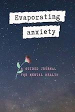 Evaporating Anxiety: A Guided Journal for Mental Health, Your Stress Management with God 