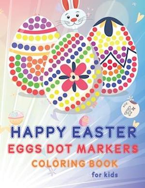 Happy Easter Eggs Dot Markers Coloring Book for Kids Age +4