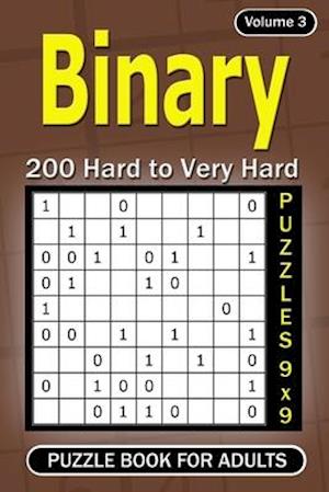 Binary puzzle books for Adults: 200 Hard to Very Hard Puzzles 9x9 (Volume3)