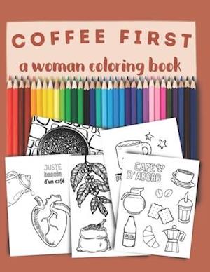 Coffee first, a woman coloring book