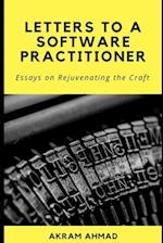 Letters To A Software Practitioner: Essays on Rejuvenating the Craft 
