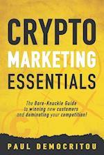 Crypto marketing Essentials: The Bare-Knuckle Guide to Winning New Customers and Dominating Your Competition 