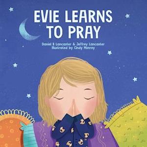 Evie Learns to Pray: A Childrens Book About Jesus and Prayer