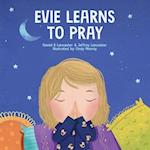 Evie Learns to Pray: A Childrens Book About Jesus and Prayer 