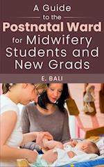 A Guide to the Postnatal Ward for Midwifery Students and New Grads: Comprehensive tips and tricks to help you survive 