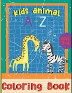 Kids Animal A - Z Coloring Book Ages 2-6: Fun With Numbers, Letters, Animals, Big Activity Workbook And Alphabet Learning For Toddlers & Kids 