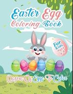 Easter Egg Coloring Book For Kids Ages 4-8 Dozens Of Eggs To Color: Colouring Book For Toddlers, Preschoolers and Kindergarten | Unique Designs to Col
