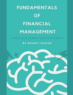 Fundamentals of Financial Management: A short guide to basic concepts of Finance