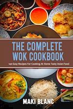 The Complete Wok Cookbook: 140 Easy Recipes For Cooking At Home Tasty Asian Food 