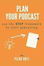 Plan Your Podcast: Use the STEP framework to start podcasting 