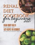 Renal Diet Cookbook for Beginners 2021: Regain Kidney Health with Renal Diet. Easy Recipes for Beginners to Manage Kidney Disease 