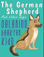 The German Sheferd and Other Dogs Coloring Book for Kids: Simple and Easy German Sheferd Coloring Pages, Gift for Dog lovers ( Boys and Girls ) 