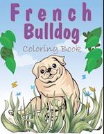 French Bulldog Coloring Book: A Easy French Bulldog Coloring Pages, Gift for Dog lovers ( Boys and Girls ) 