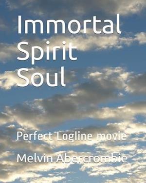 Immortal Spirit Soul: Perfect Logline movie