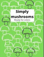 Simply mushrooms Ready for colors: Color simple mushrooms in black and white 8,5x11 paper, good size for kids from 4 to adults. Crayons, watercolor or