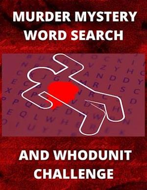 Murder Mystery Word Search and Whodunit Challenge: Perplexing Puzzles For Super Sleuthers