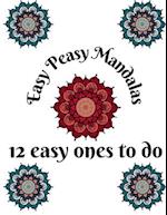 Easy Peasy Mandalas - 12 easy ones to do: Colour 12 Easy Mandala Geometric Designs - 1 per Month - Jan to Dec : With a bonus of 12 Patterned Animals t