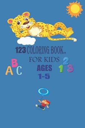 123 coloring book for kids AGES 1-5: Teach Letters Numbers, Animals Fruit, and More Activity for Toddlers, Girls and Boys