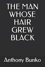 THE MAN WHOSE HAIR GREW BLACK 