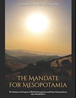 The Mandate for Mesopotamia: The History and Legacy of British Occupation and Iraq's Independence after World War I 