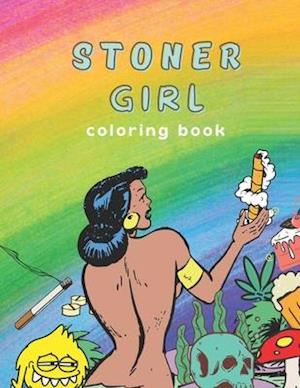 Stoner Girl Coloring Book: Psychedelic Adult Coloring Book, Funny Coloring Book for Marijuana Smokers and Weed Lovers, Stress Relieving Funny Designs