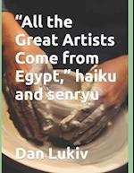 "All the Great Artists Come from Egypt," haiku and senryu 