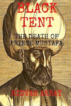 Black Tent: The Death of Prince Mustafa